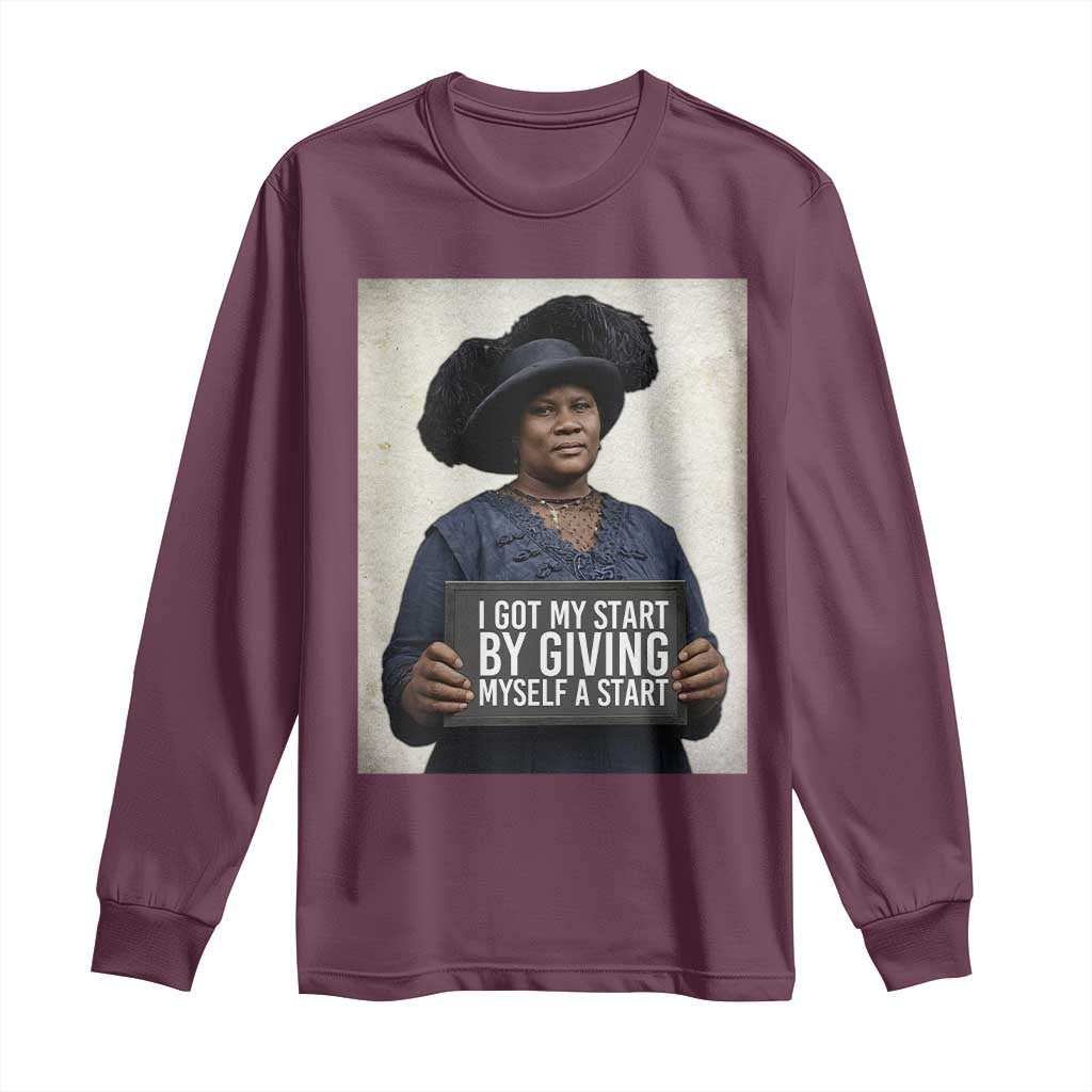 Madam CJ Walker Quote Long Sleeve Shirt I Got My Start By Giving Myself A Start