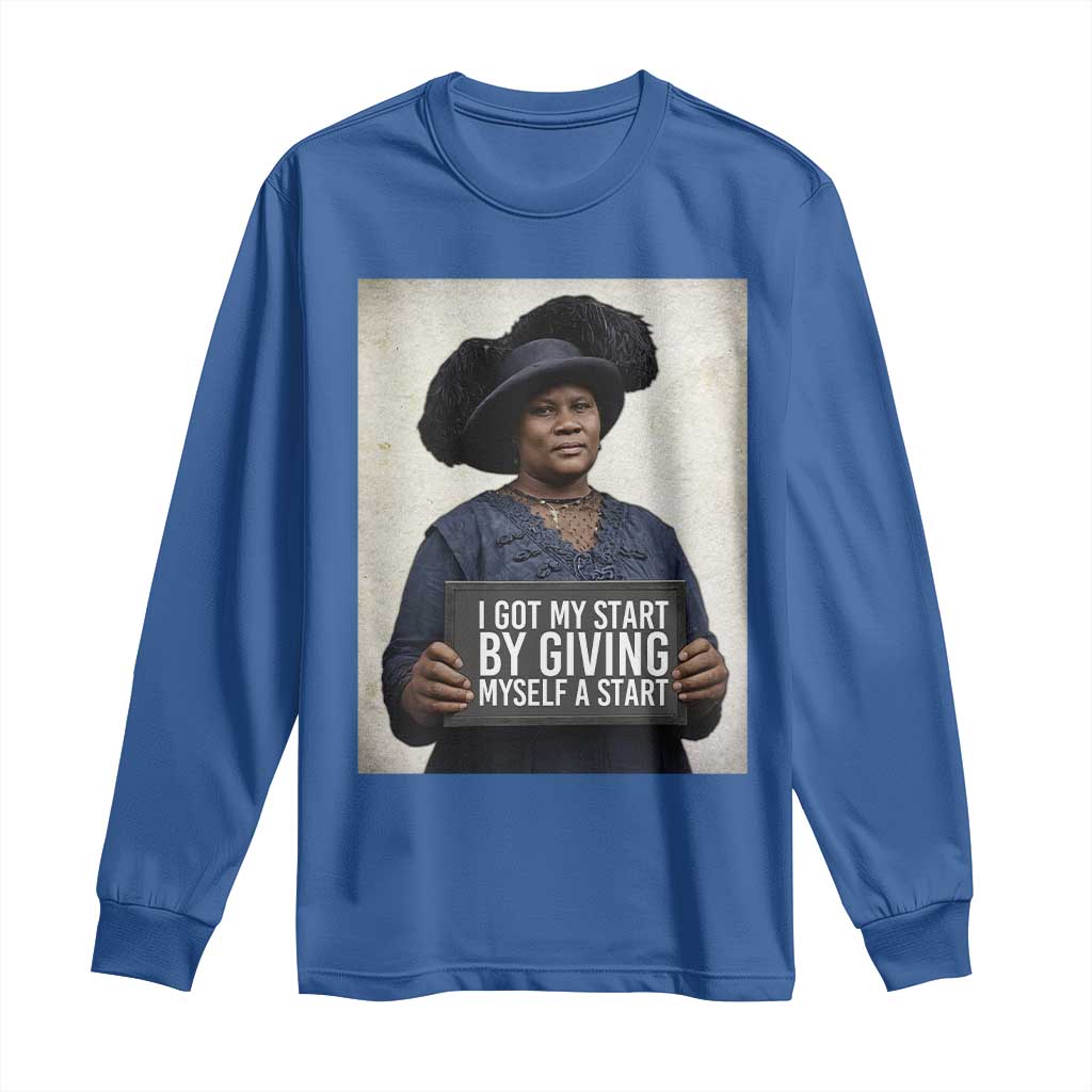 Madam CJ Walker Quote Long Sleeve Shirt I Got My Start By Giving Myself A Start
