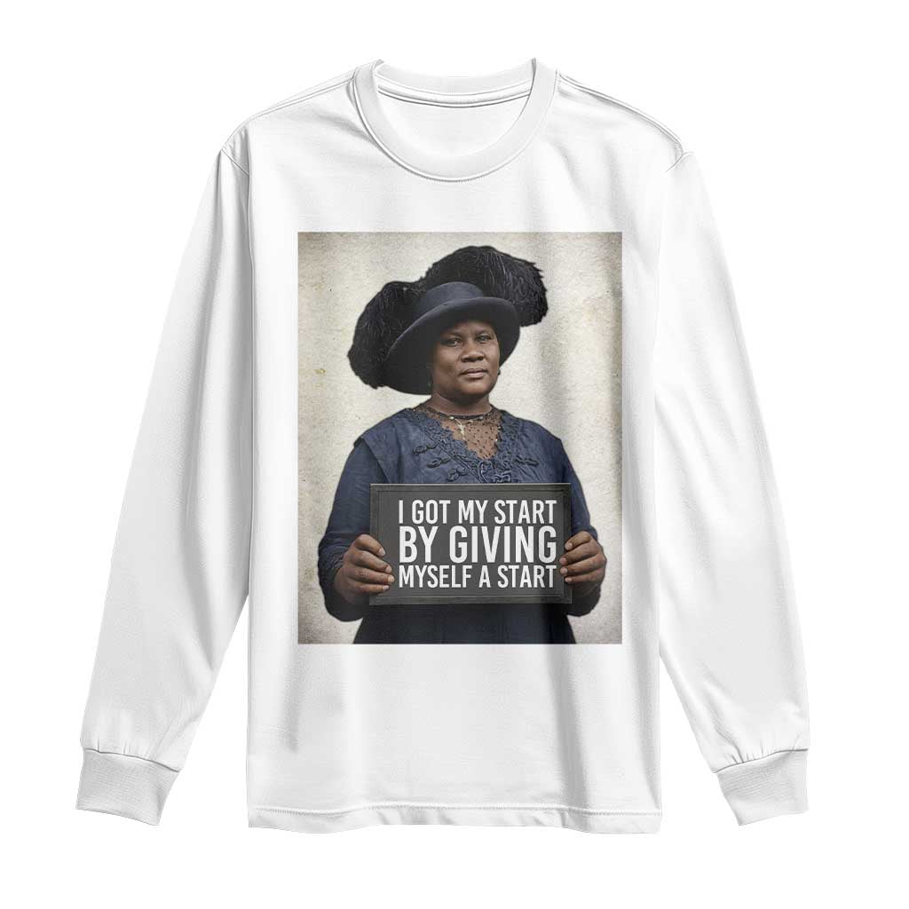 Madam CJ Walker Quote Long Sleeve Shirt I Got My Start By Giving Myself A Start