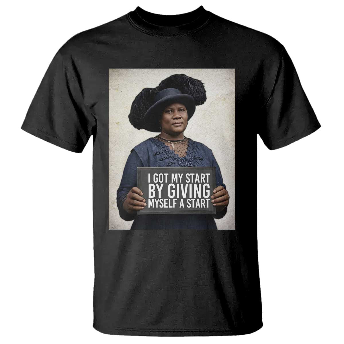 Madam CJ Walker Quote T Shirt I Got My Start By Giving Myself A Start