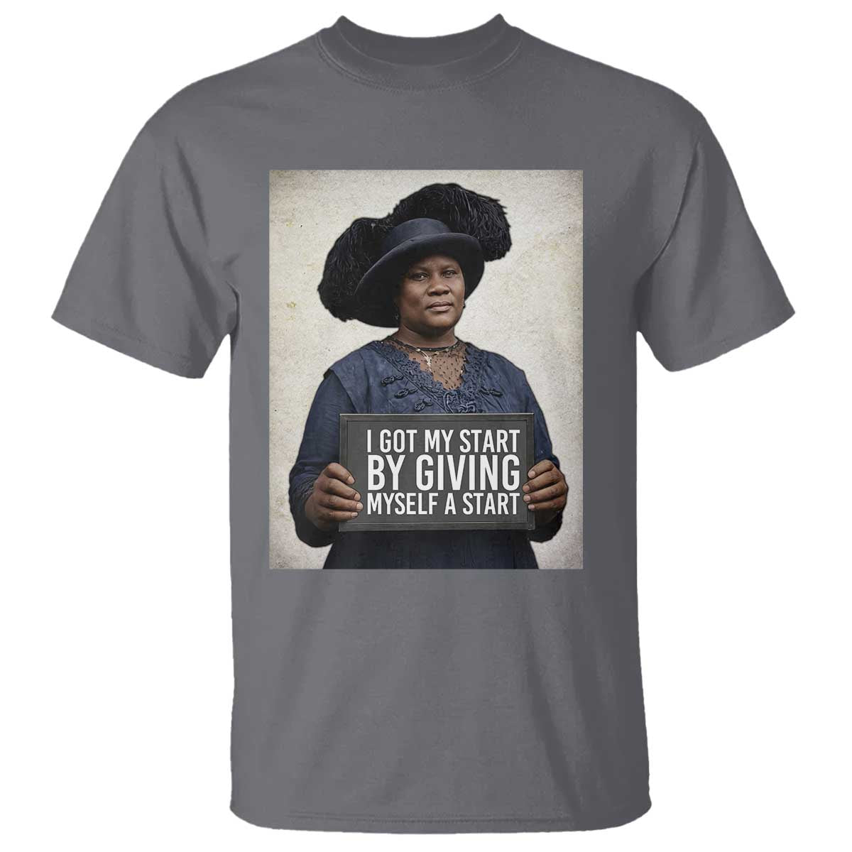 Madam CJ Walker Quote T Shirt I Got My Start By Giving Myself A Start