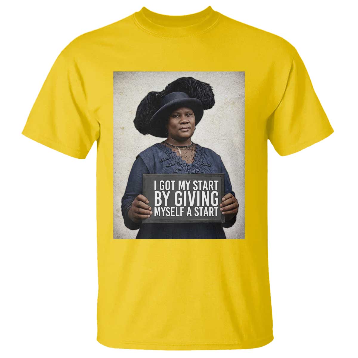 Madam CJ Walker Quote T Shirt I Got My Start By Giving Myself A Start