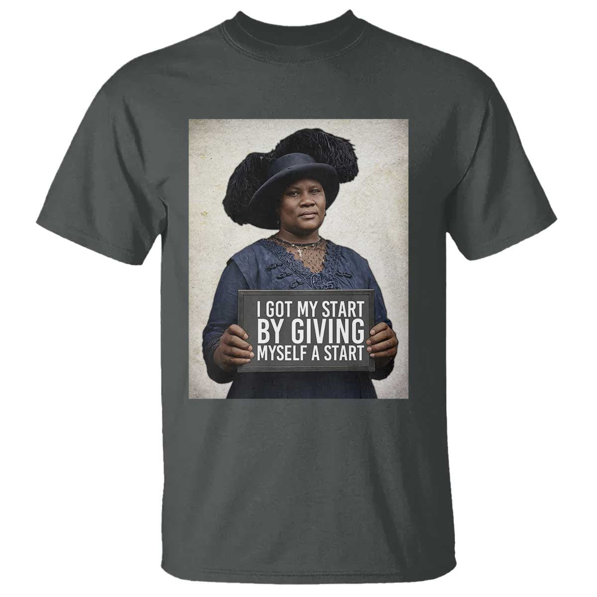 Madam CJ Walker Quote T Shirt I Got My Start By Giving Myself A Start
