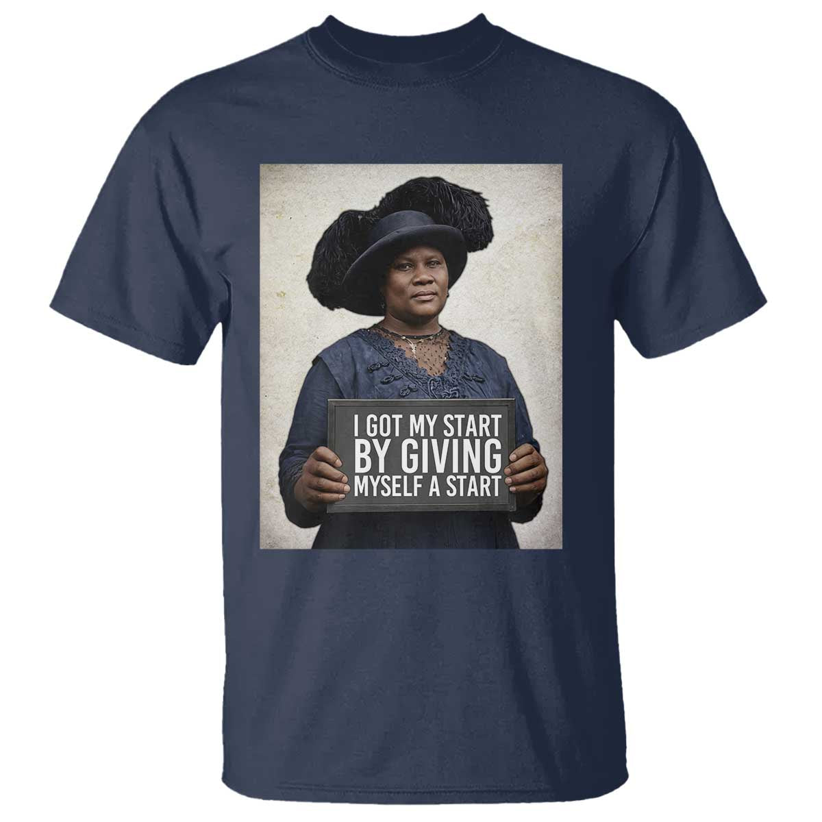 Madam CJ Walker Quote T Shirt I Got My Start By Giving Myself A Start