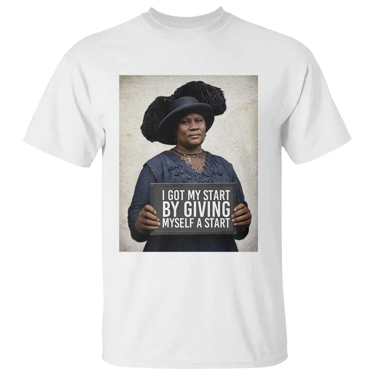 Madam CJ Walker Quote T Shirt I Got My Start By Giving Myself A Start