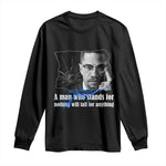 Malcolm X Quote Long Sleeve Shirt A Man Who Stands For Nothing Will Fall - African Pride