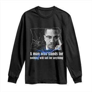 Malcolm X Quote Long Sleeve Shirt A Man Who Stands For Nothing Will Fall - African Pride