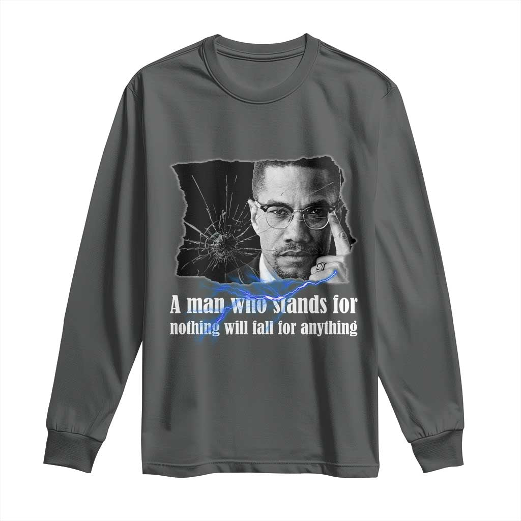 Malcolm X Quote Long Sleeve Shirt A Man Who Stands For Nothing Will Fall - African Pride