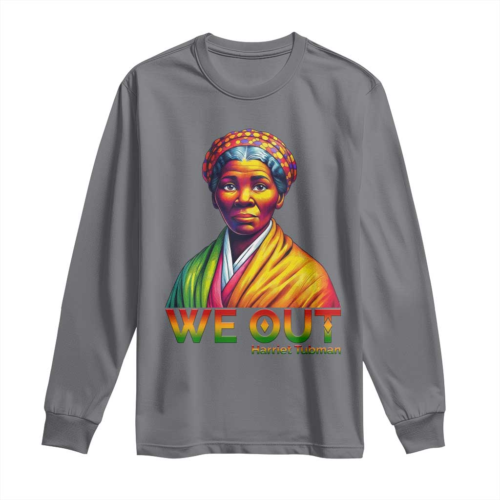 Harriet Tubman We Out Long Sleeve Shirt Female Empowerment History Gift