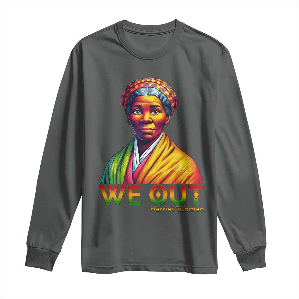 Harriet Tubman We Out Long Sleeve Shirt Female Empowerment History Gift
