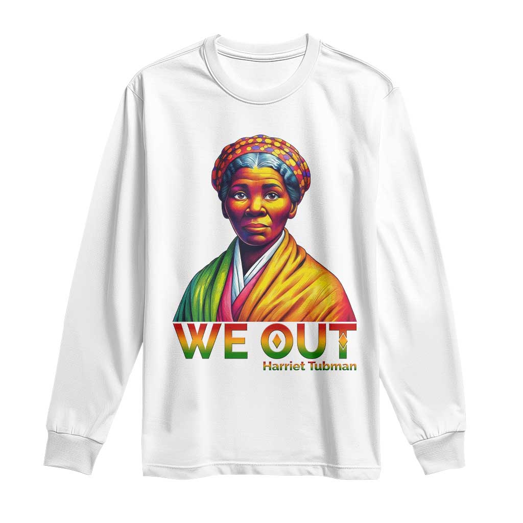 Harriet Tubman We Out Long Sleeve Shirt Female Empowerment History Gift