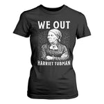 We Out Harriet Tubman T Shirt For Women Black Women Empowerment