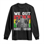 Harriet Tubman Long Sleeve Shirt We Out Women Empowerment Quote - African Pride