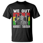 Harriet Tubman T Shirt We Out Women Empowerment Quote - African Pride