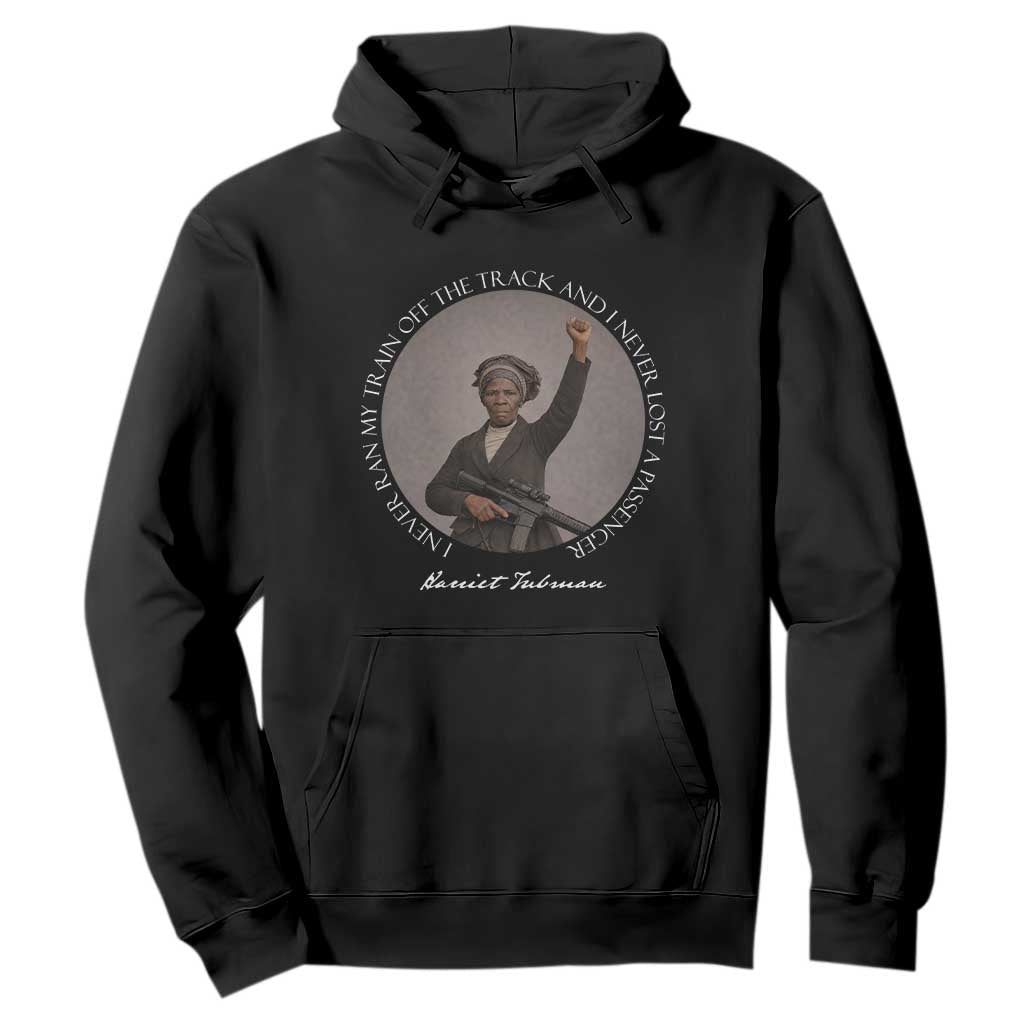 Harriet Tubman Quote Hoodie I Never Ran My Train Off The Track