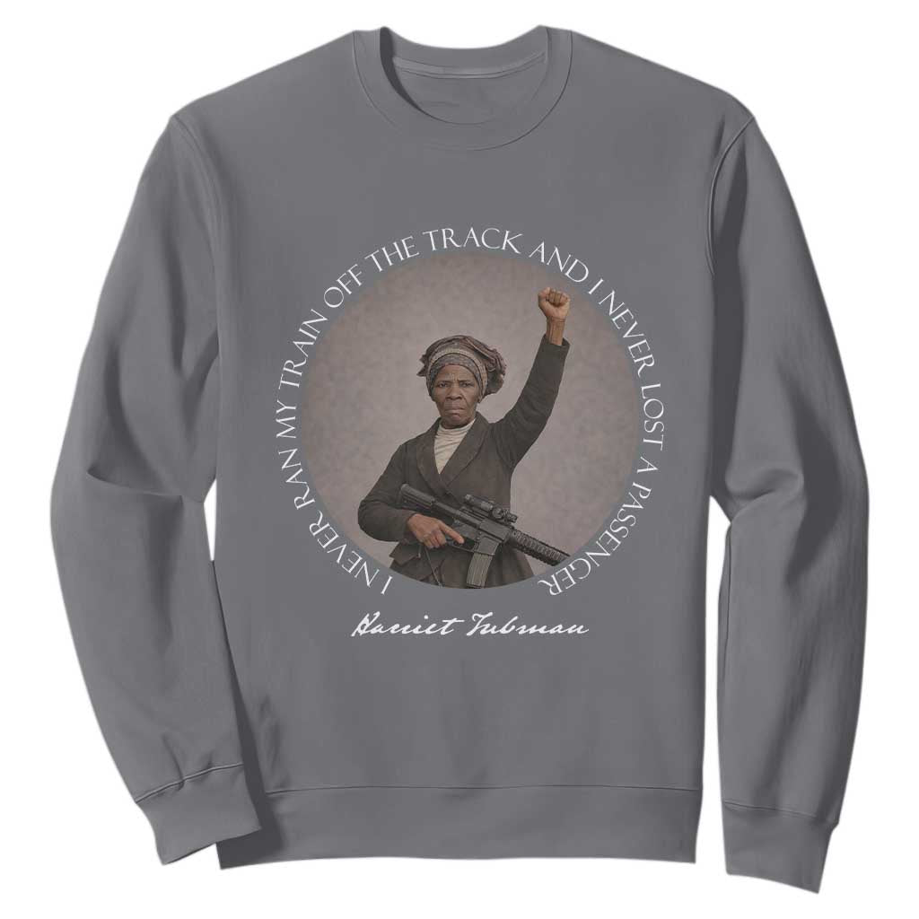 Harriet Tubman Quote Sweatshirt I Never Ran My Train Off The Track