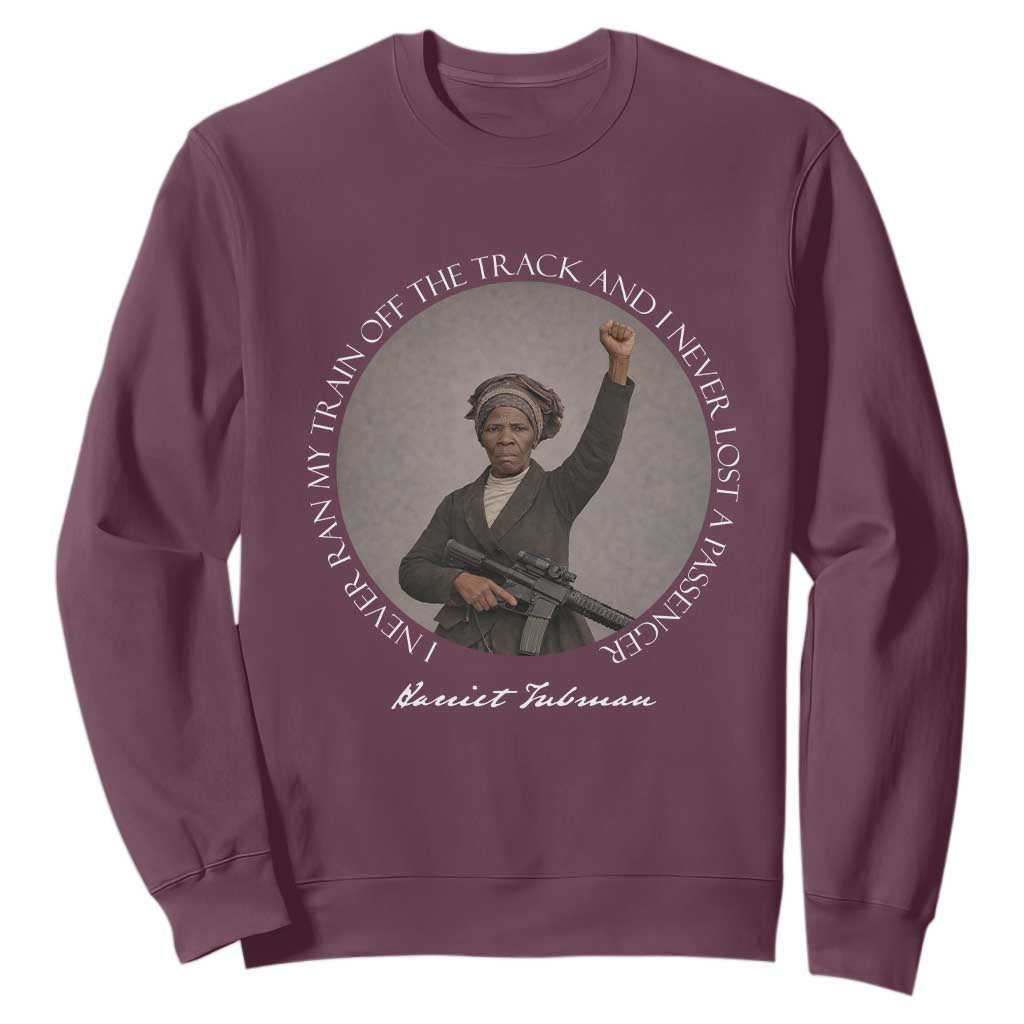 Harriet Tubman Quote Sweatshirt I Never Ran My Train Off The Track