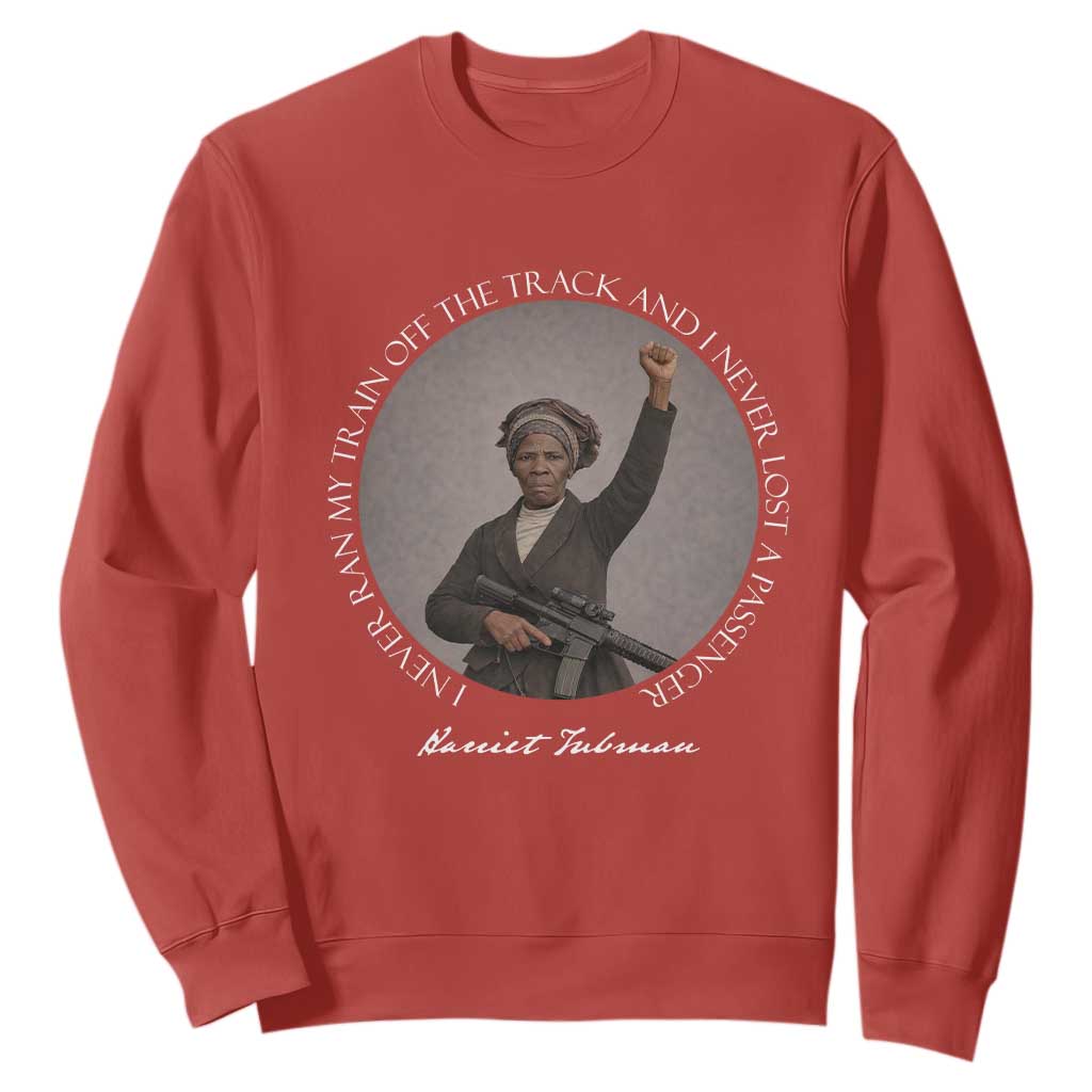 Harriet Tubman Quote Sweatshirt I Never Ran My Train Off The Track