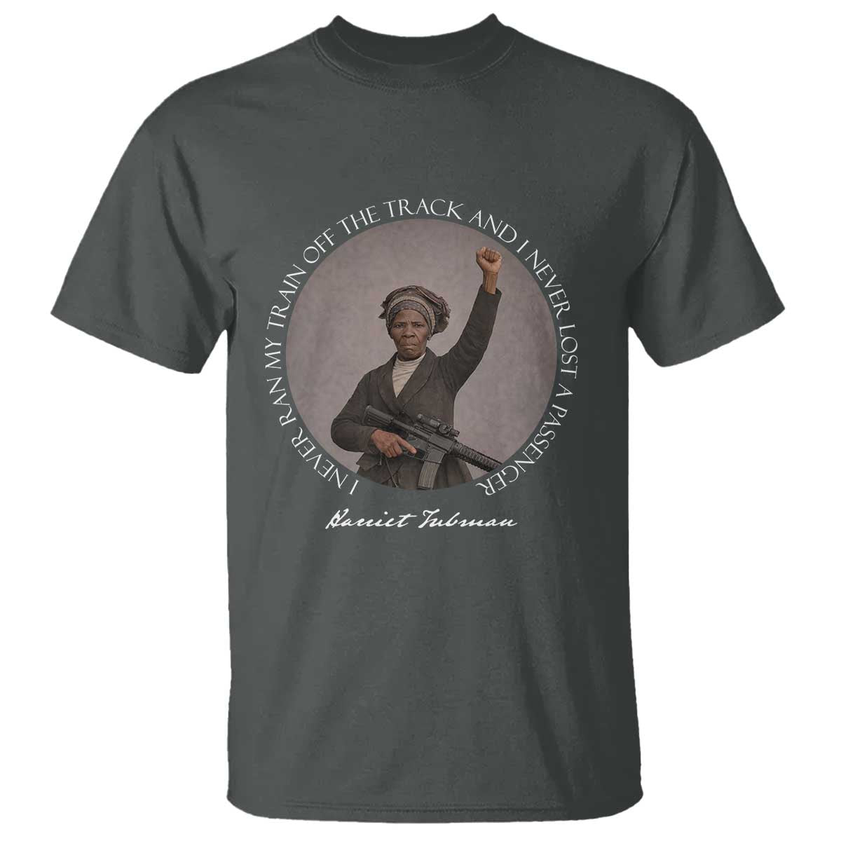 Harriet Tubman Quote T Shirt I Never Ran My Train Off The Track