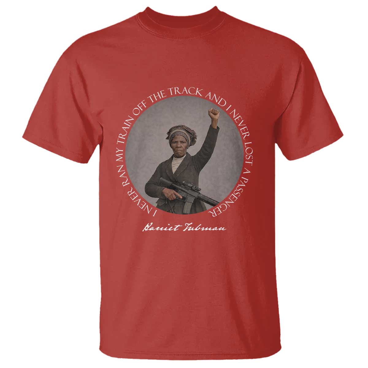 Harriet Tubman Quote T Shirt I Never Ran My Train Off The Track
