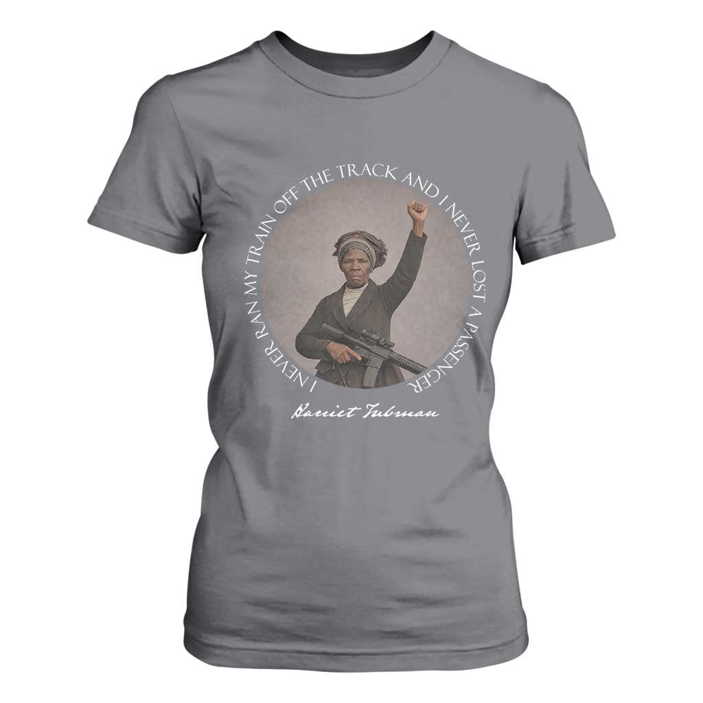 Harriet Tubman Quote T Shirt For Women I Never Ran My Train Off The Track