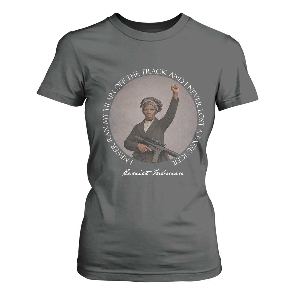 Harriet Tubman Quote T Shirt For Women I Never Ran My Train Off The Track