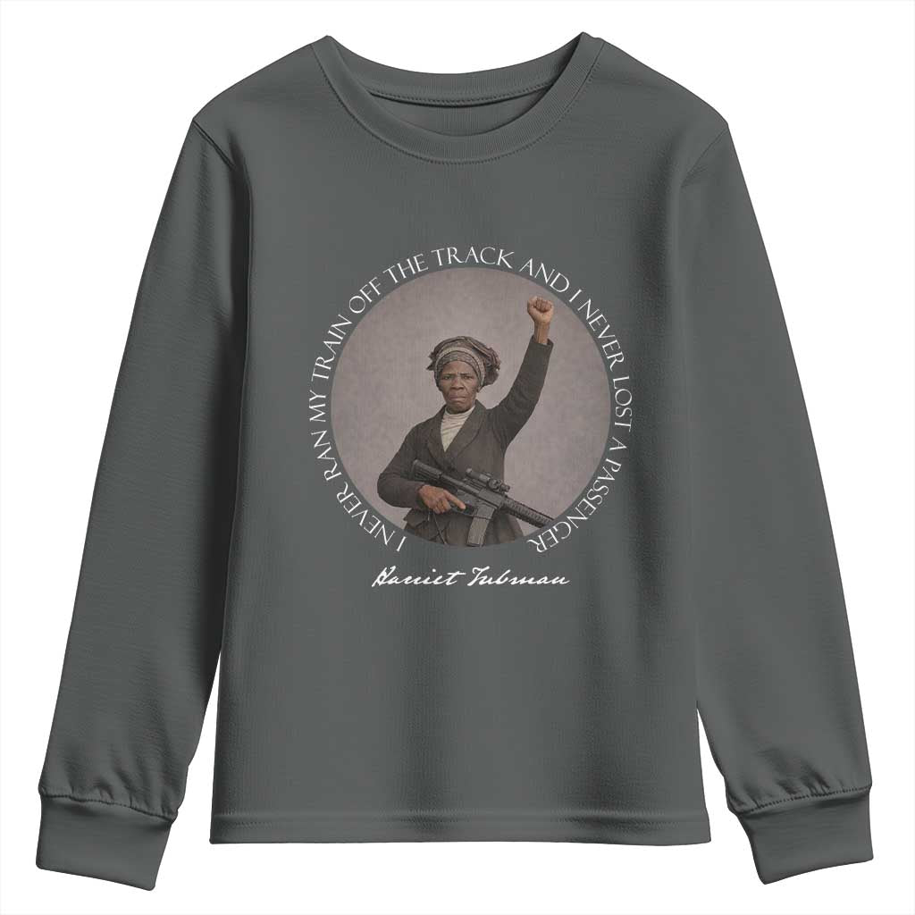 Harriet Tubman Quote Youth Sweatshirt I Never Ran My Train Off The Track