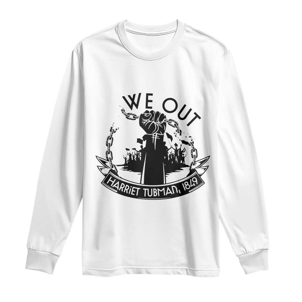 Harriet Tubman Long Sleeve Shirt We Out Breaking The Chains Iconic Legacy Gift