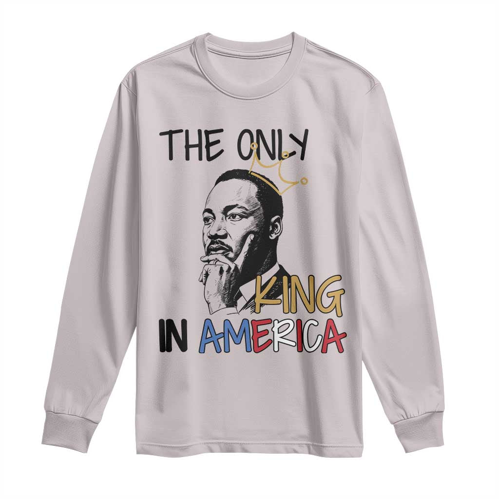 Martin Luther King Jr Long Sleeve Shirt The Only King An America - African Pride