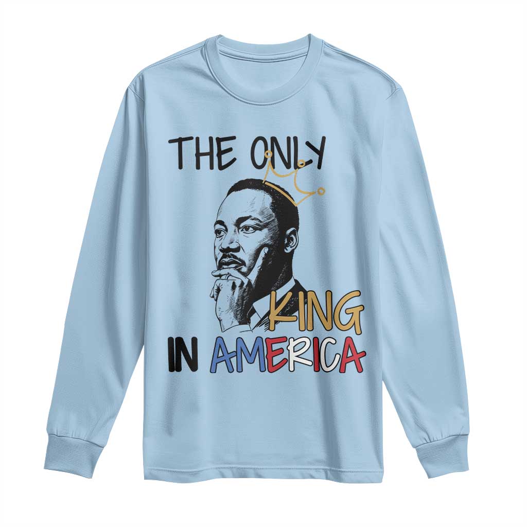 Martin Luther King Jr Long Sleeve Shirt The Only King An America - African Pride