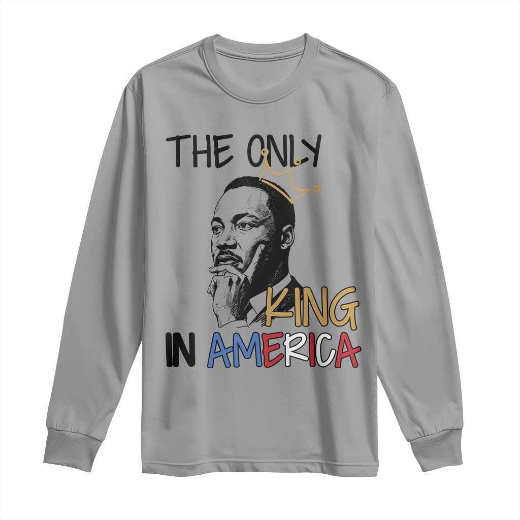 Martin Luther King Jr Long Sleeve Shirt The Only King An America - African Pride