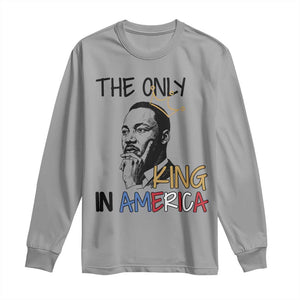 Martin Luther King Jr Long Sleeve Shirt The Only King An America - African Pride