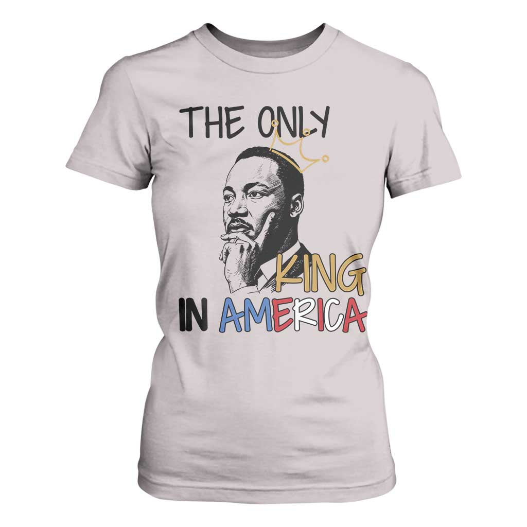 Martin Luther King Jr T Shirt For Women The Only King An America - African Pride