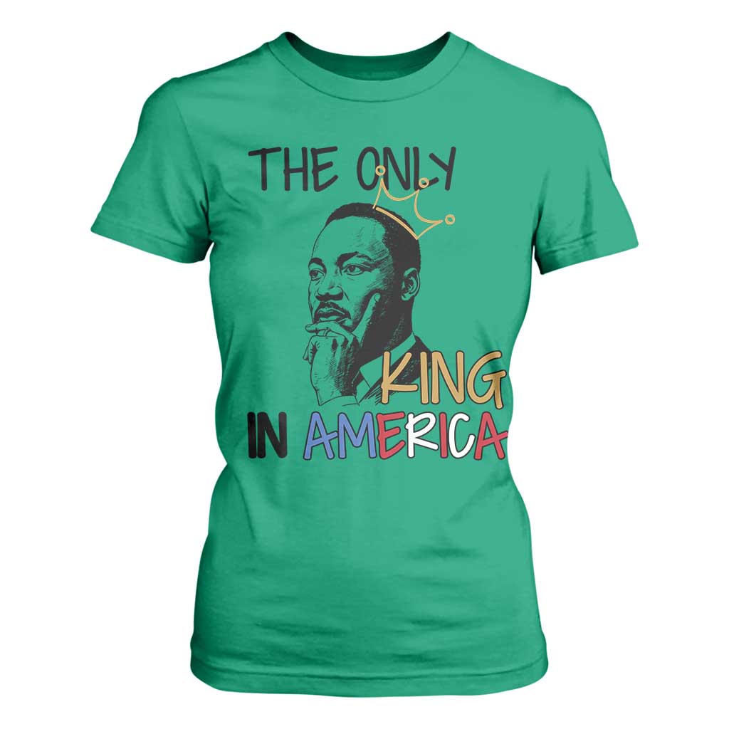 Martin Luther King Jr T Shirt For Women The Only King An America - African Pride