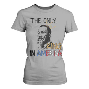 Martin Luther King Jr T Shirt For Women The Only King An America - African Pride
