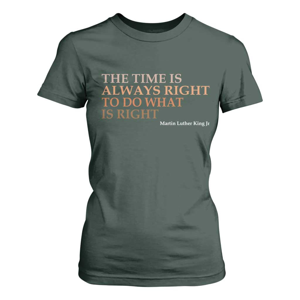 The Time is Always Right T Shirt For Women Martin Luther King Jr MLK Quote - African Pride