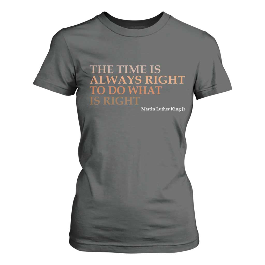The Time is Always Right T Shirt For Women Martin Luther King Jr MLK Quote - African Pride