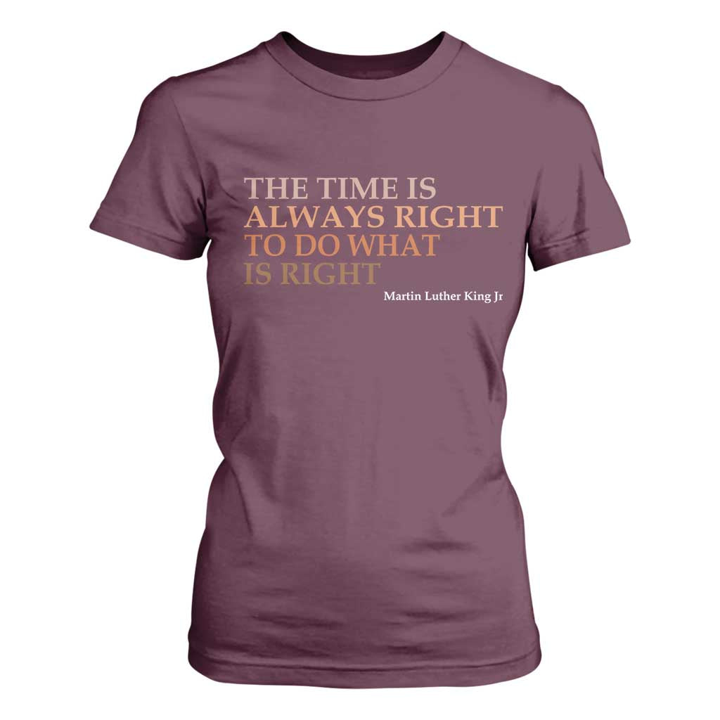 The Time is Always Right T Shirt For Women Martin Luther King Jr MLK Quote - African Pride