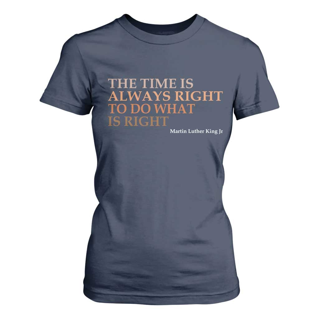 The Time is Always Right T Shirt For Women Martin Luther King Jr MLK Quote - African Pride