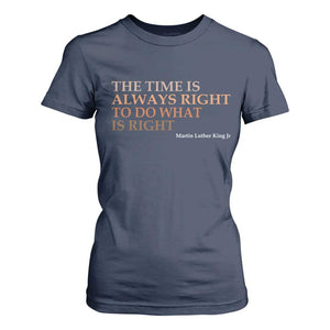 The Time is Always Right T Shirt For Women Martin Luther King Jr MLK Quote - African Pride