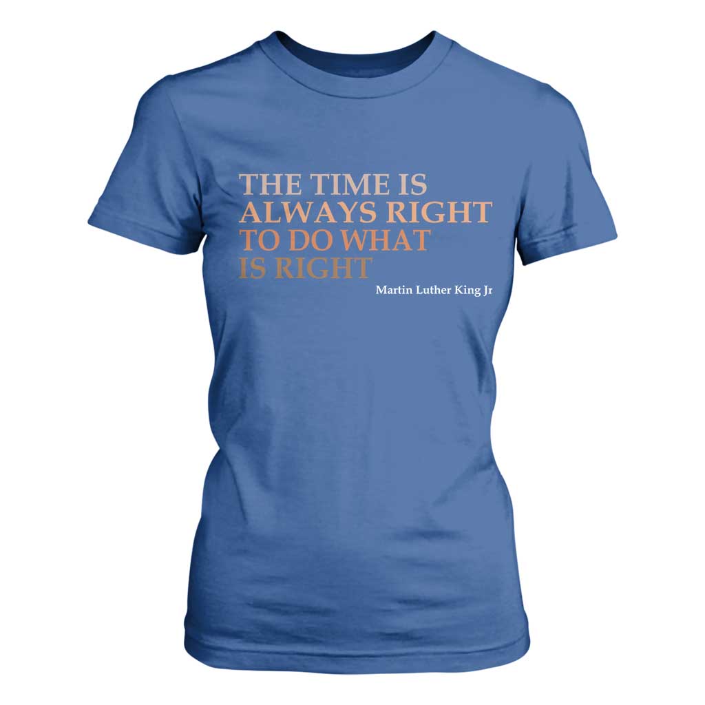 The Time is Always Right T Shirt For Women Martin Luther King Jr MLK Quote - African Pride