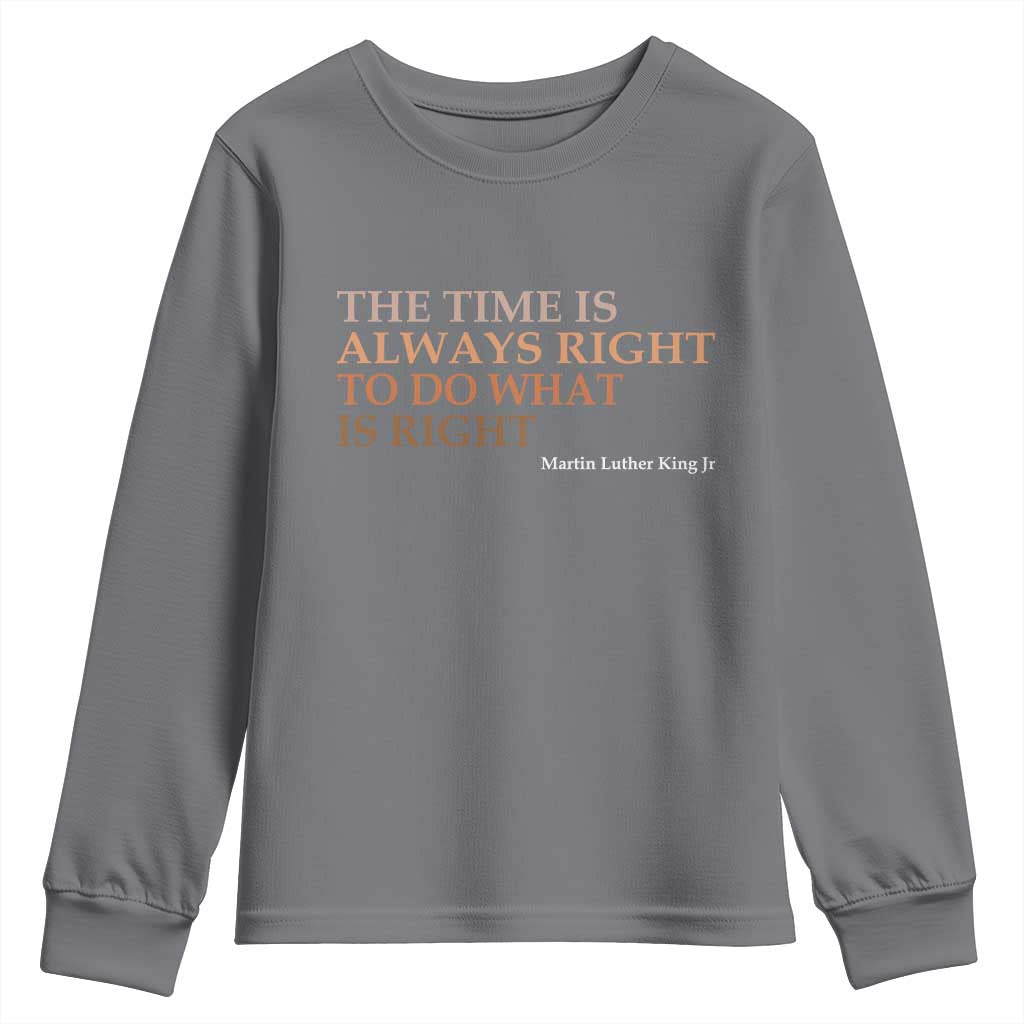 The Time is Always Right Youth Sweatshirt Martin Luther King Jr MLK Quote - African Pride