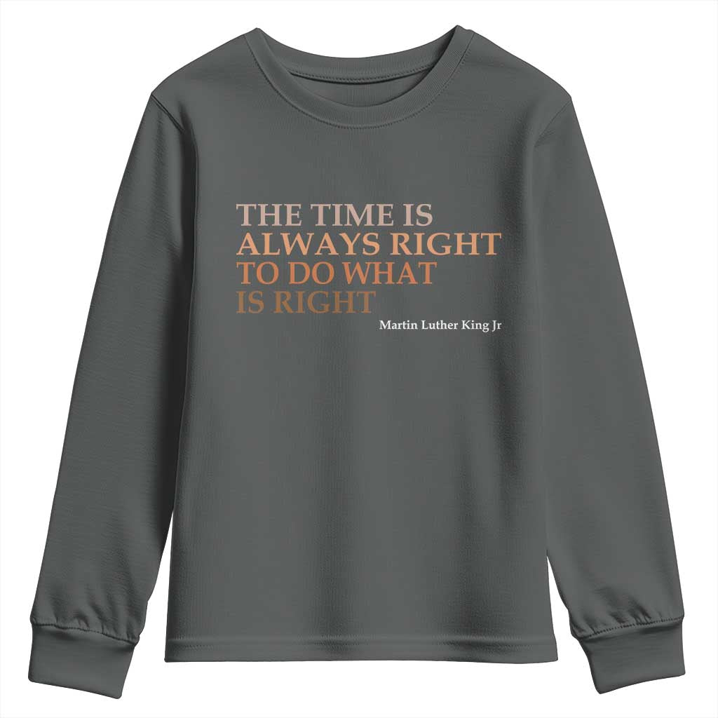 The Time is Always Right Youth Sweatshirt Martin Luther King Jr MLK Quote - African Pride