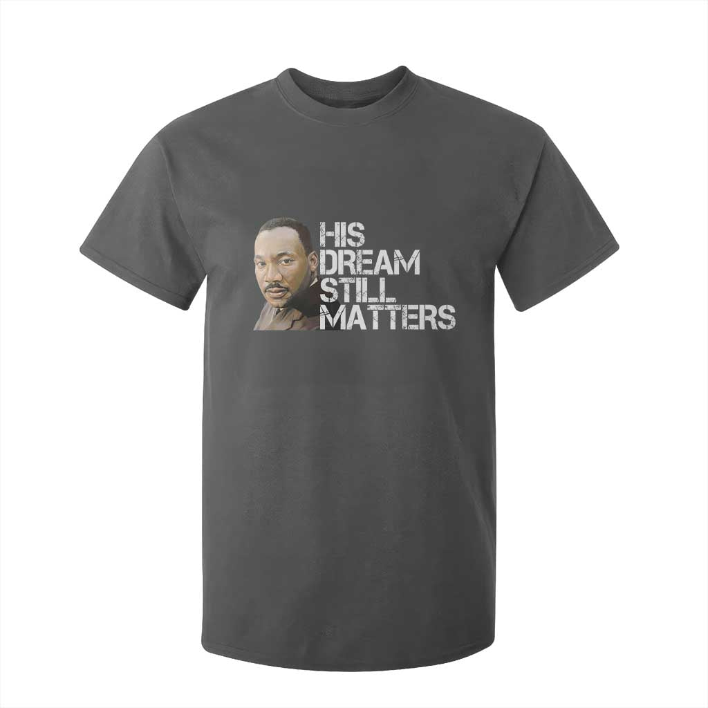 His Dream Still Matters T Shirt For Kid Martin Luther King Jr - African Pride