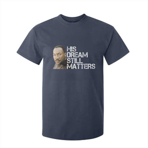 His Dream Still Matters T Shirt For Kid Martin Luther King Jr - African Pride