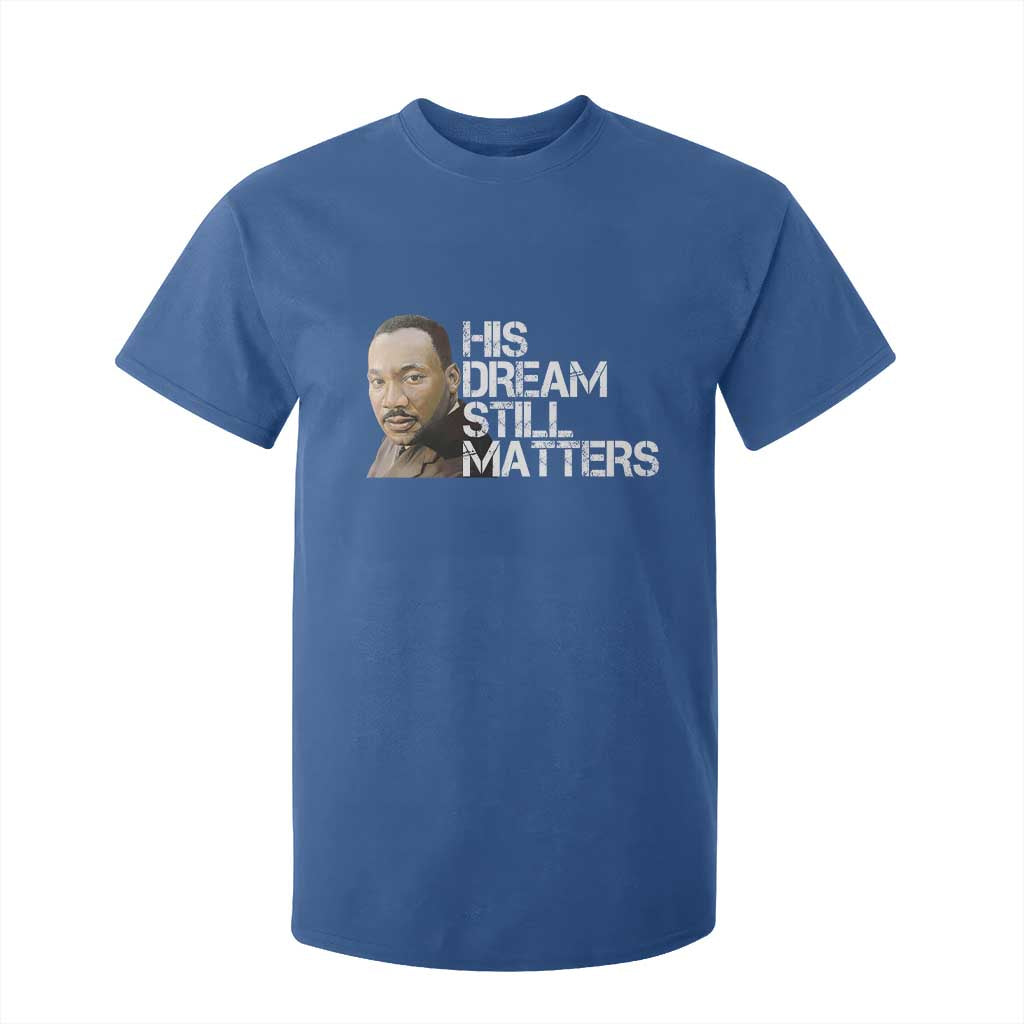 His Dream Still Matters T Shirt For Kid Martin Luther King Jr - African Pride