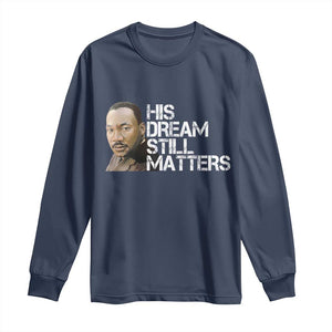 His Dream Still Matters Long Sleeve Shirt Martin Luther King Jr - African Pride