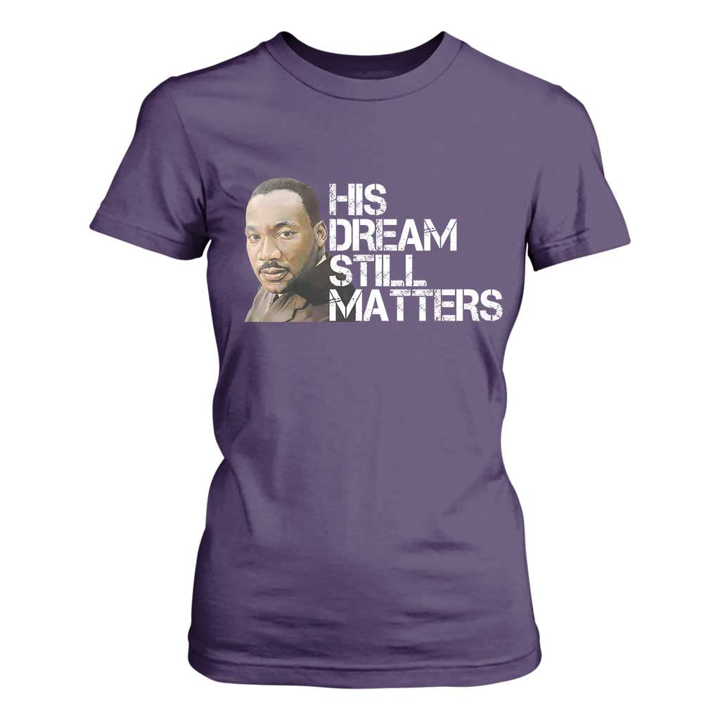 His Dream Still Matters T Shirt For Women Martin Luther King Jr - African Pride