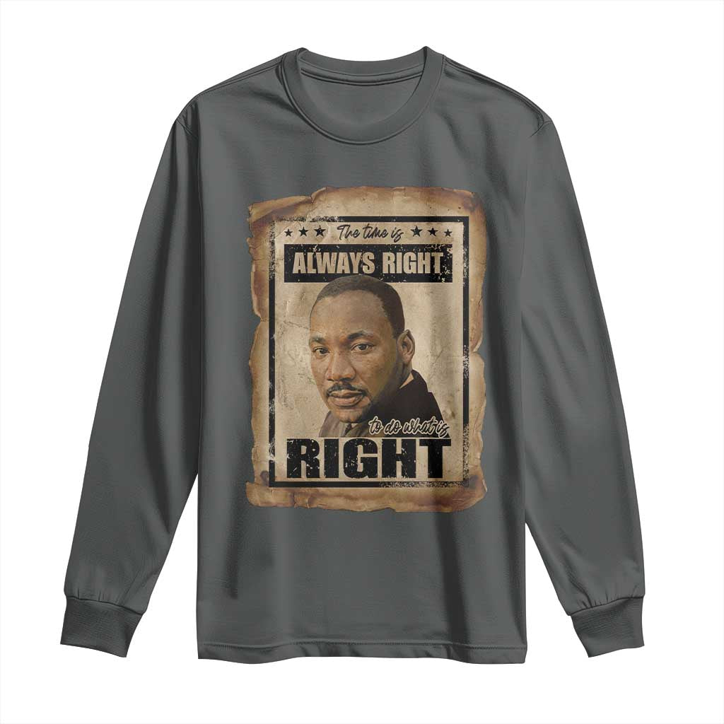 Martin Luther King Jr Long Sleeve Shirt The Time Is Always Right To Do What Is Right MLK Quote - African Pride
