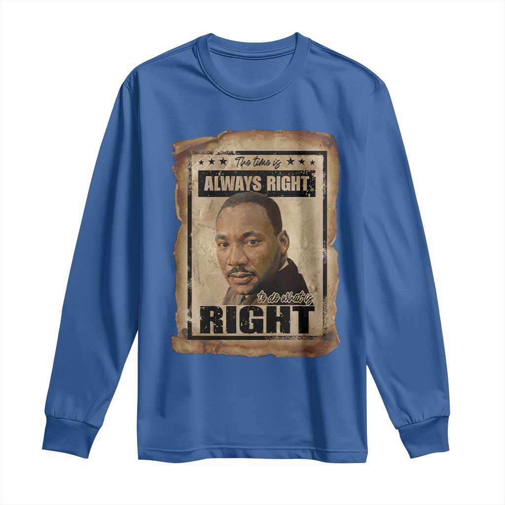 Martin Luther King Jr Long Sleeve Shirt The Time Is Always Right To Do What Is Right MLK Quote - African Pride